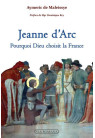 JEANNE D'ARC POURQUOI DIEU CHOISIT LA FRANCE