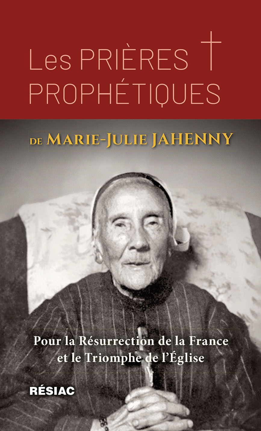 Les PRIÈRES PROPHÉTIQUES de Marie-Julie JAHENNY - EDITIONS RESIAC