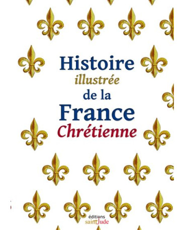Histoire illustrée de la France chrétienne