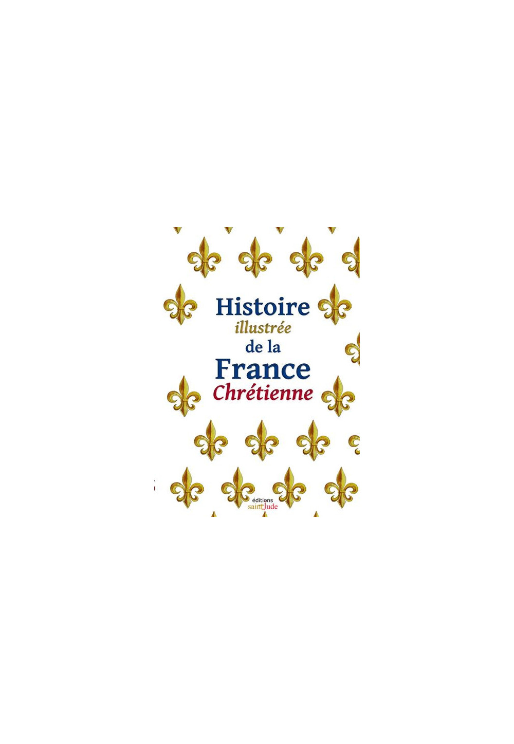 Histoire illustrée de la France chrétienne