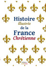 Histoire illustrée de la France chrétienne