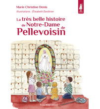 La très belle histoire de Notre-Dame de Pellevoisin