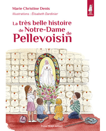 La très belle histoire de Notre-Dame de Pellevoisin