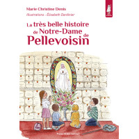 La très belle histoire de Notre-Dame de Pellevoisin