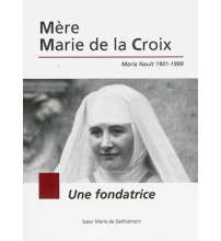 Mère Marie de la Croix : Maria Nault 1901-1999 : une fondatrice