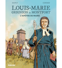 Louis-Marie Grignion de Montfort. L'apôtre de Marie