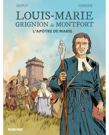 Louis-Marie Grignion de Montfort. L'apôtre de Marie