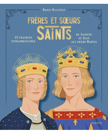 Frères et sœurs saints, 12 fratries extraordinaires