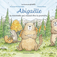 ABIGAELLE, LA MARMOTTE QUI VOULAIT ETRE LA PREMIÈRE