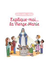 Explique-moi... la Vierge Marie