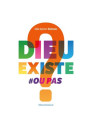 DIEU EXISTE OU PAS