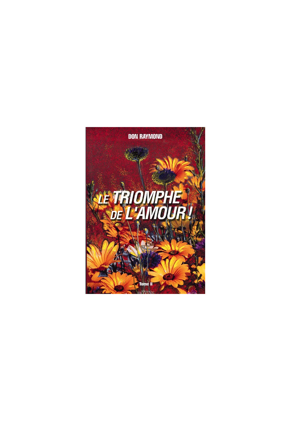 TRIOMPHE DE L AMOUR (LE) Tome 2