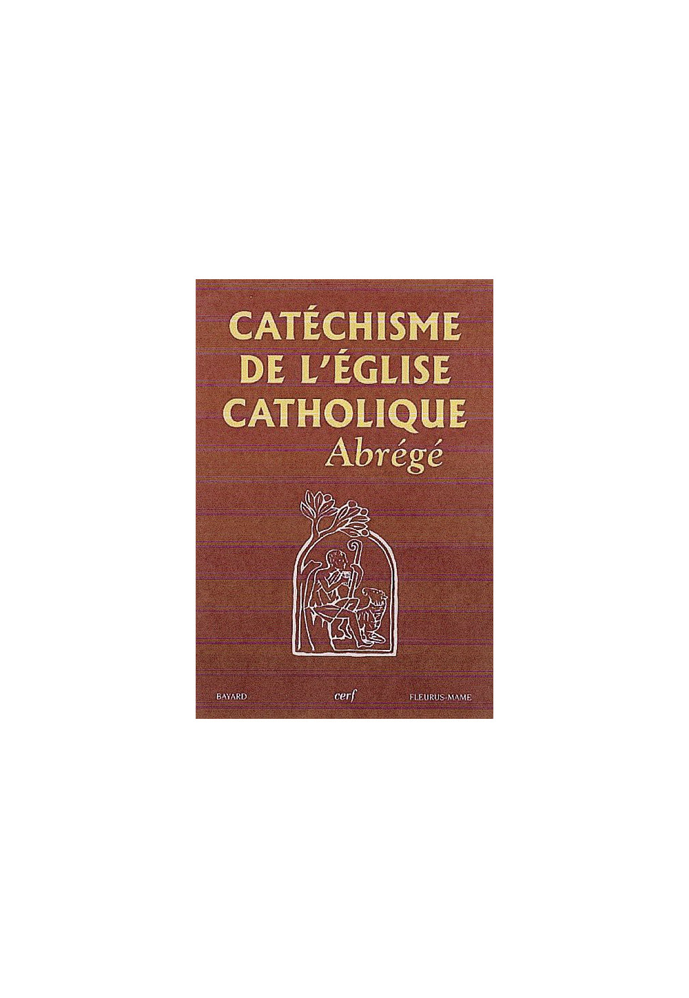 CATÉCHISME DE L'ÉGLISE CATHOLIQUE - ABRÉGÉ