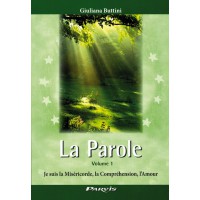 PAROLE (LA) - Volume 1 "Je suis la Miséricorde, la Compréhension, l'Amour"