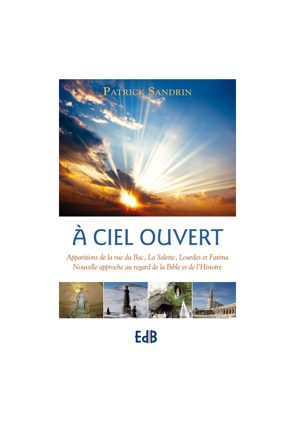 A CIEL OUVERT Apparitions de la rue du Bac, (…) de la Bible et de l'Histoire