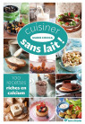 CUISINER SANS LAIT ! 100 recettes riches en calcium