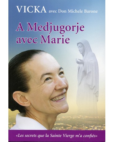 A MEDJUGORJE AVEC MARIE