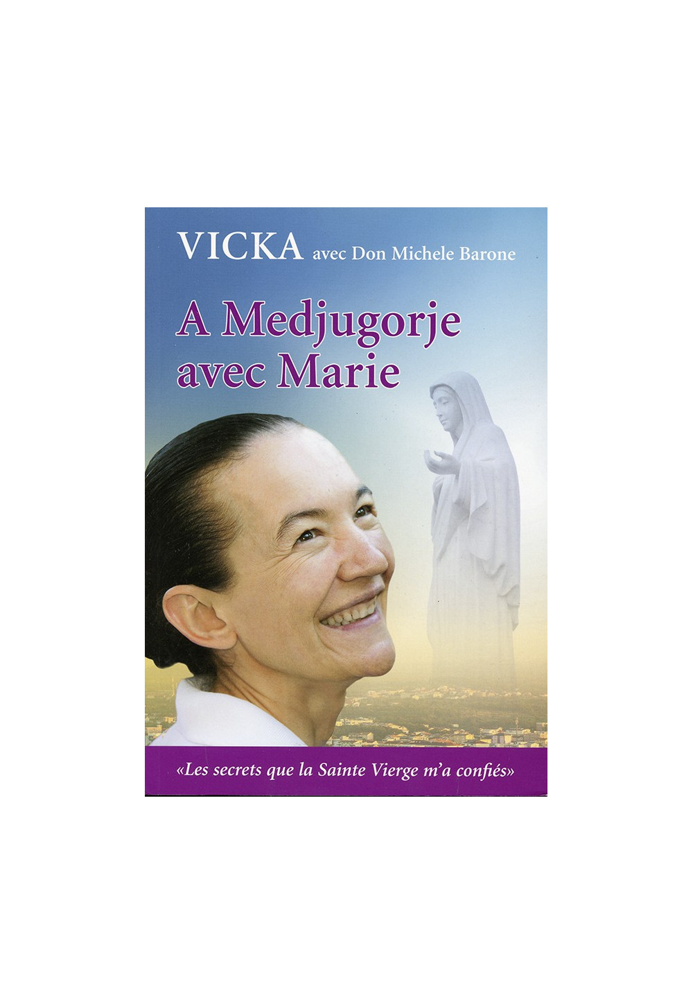 A MEDJUGORJE AVEC MARIE