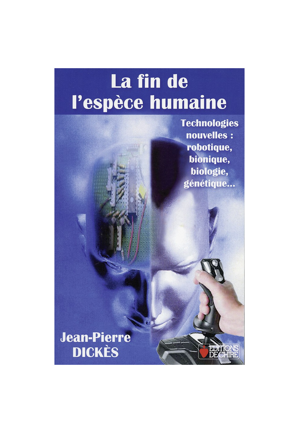 FIN DE L’ESPÈCE HUMAINE (LA) Technologies nouvelles : robotique, bionique, biologie, génétique...