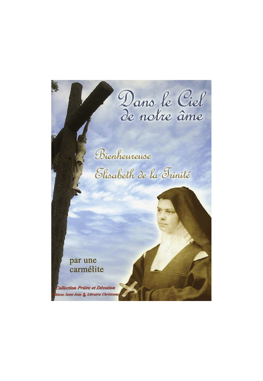 DANS LE CIEL DE NOTRE ÂME Bienheureuse Elisabeth de la Trinité