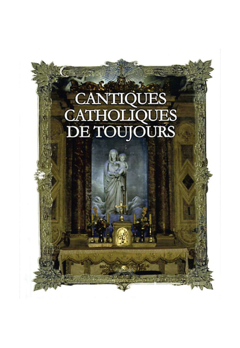 CANTIQUES CATHOLIQUES DE TOUJOURS