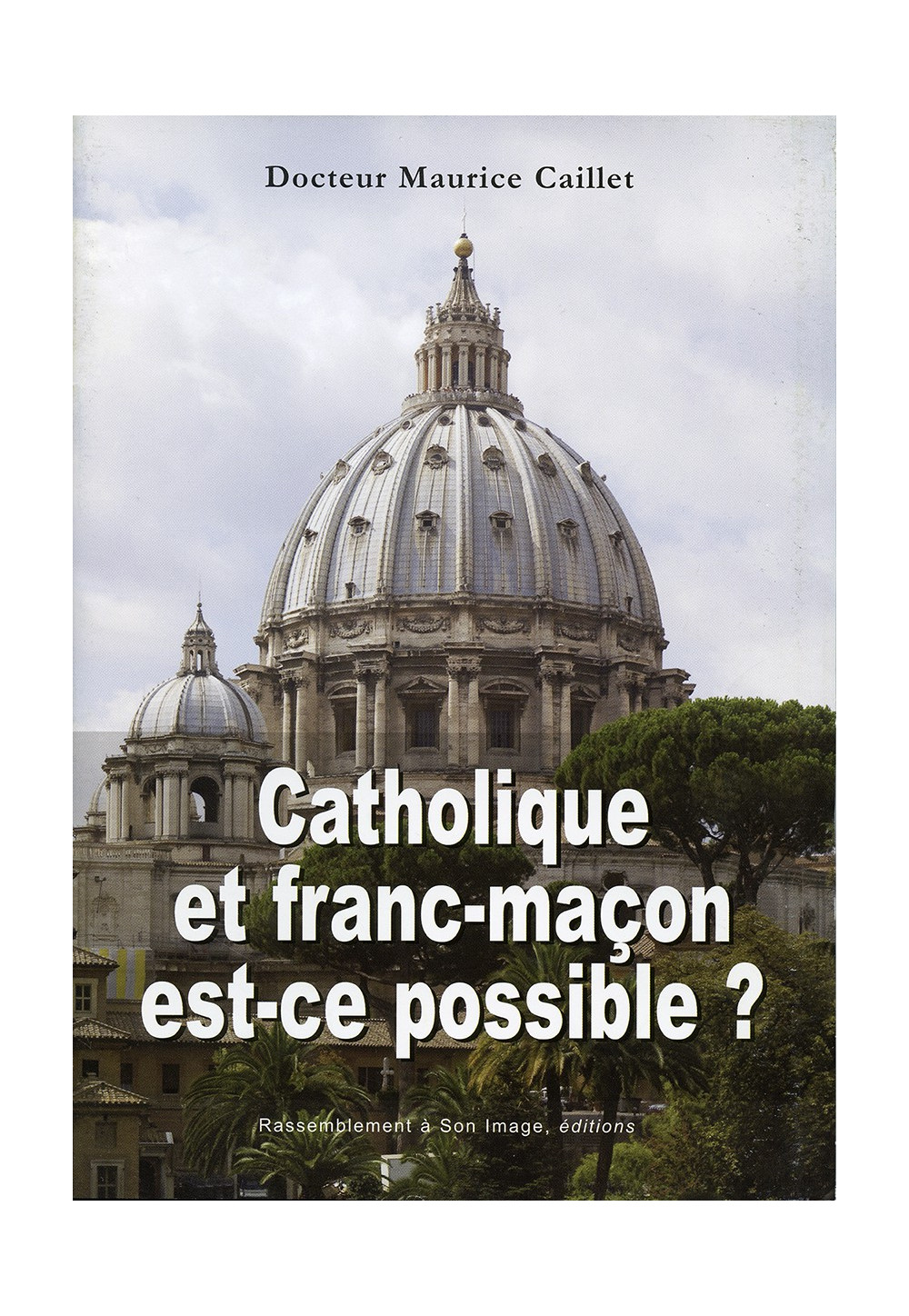 CATHOLIQUE ET FRANC-MAÇON, EST-CE POSSIBLE ? 