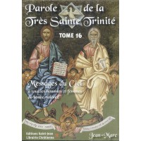 PAROLE DE LA TRÈS SAINTE TRINITÉ Messages du Ciel à tous les hommes et femmes de bonne volonté - Tome 16