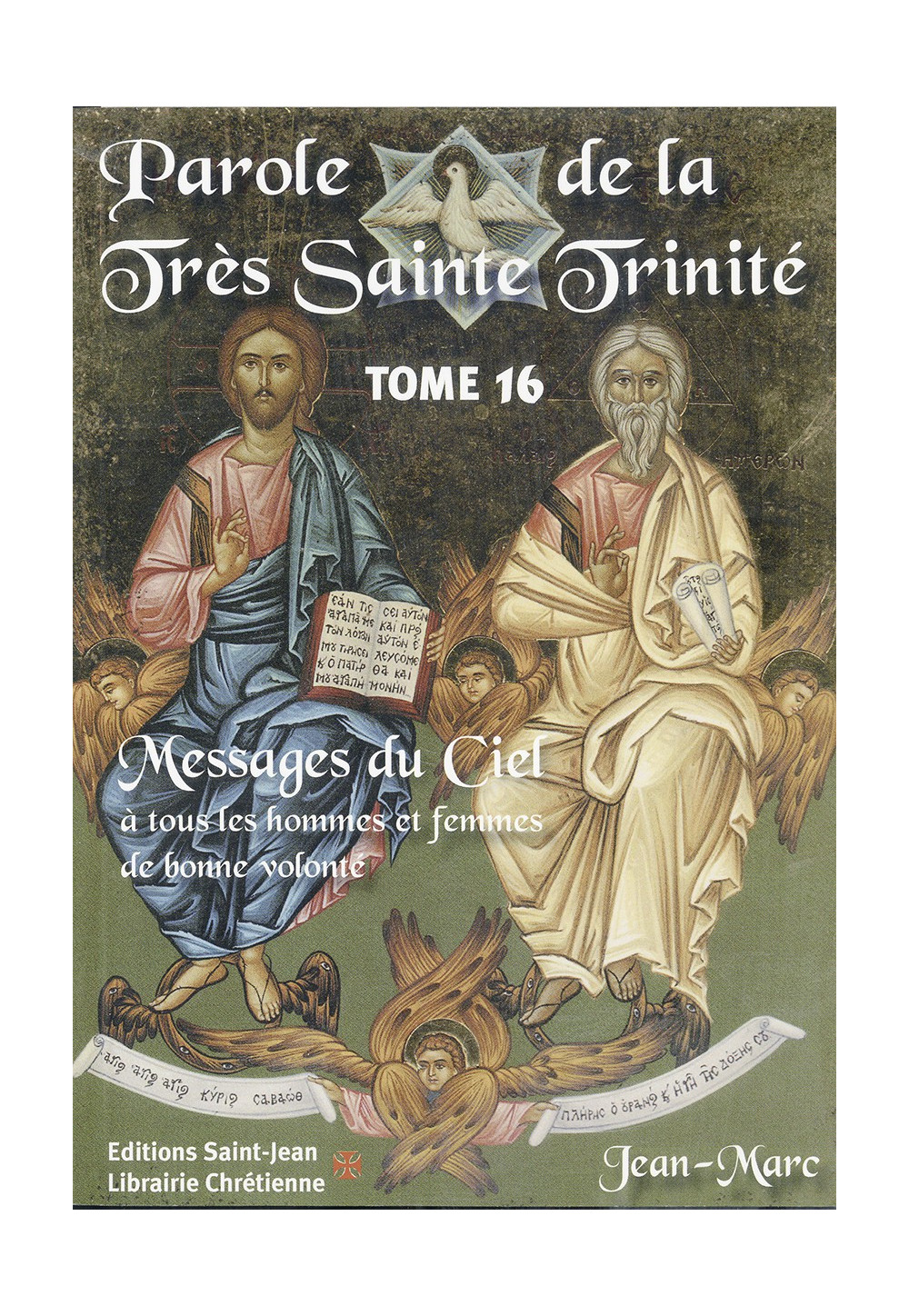 PAROLE DE LA TRÈS SAINTE TRINITÉ Messages du Ciel  à tous les hommes et femmes de bonne volonté - Tome 16