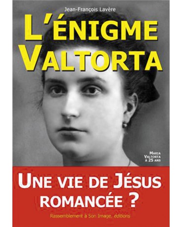 ÉNIGME VALTORTA (L’) - Tome 1 : Une vie de Jésus romancée ?