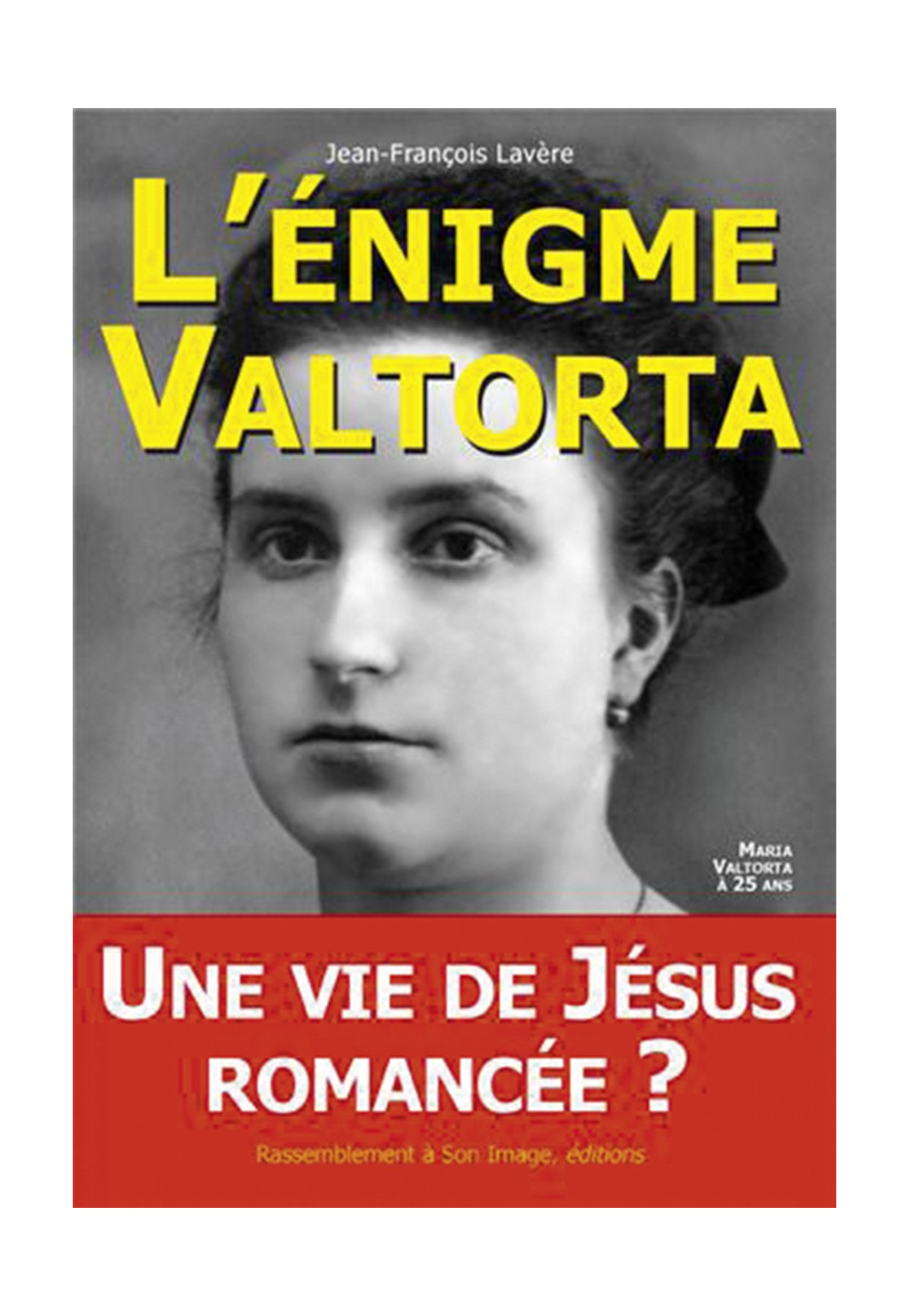 ÉNIGME VALTORTA (L’) - Tome 1 : Une vie de Jésus romancée ?