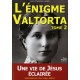 ÉNIGME VALTORTA (L’) - Tome 2 - UNE VIE DE JÉSUS ÉCLAIRÉE