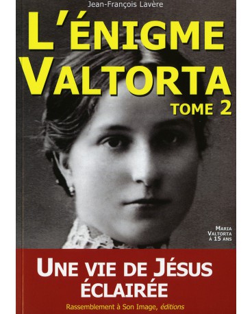 ÉNIGME VALTORTA (L’) - Tome 2 - UNE VIE DE JÉSUS ÉCLAIRÉE