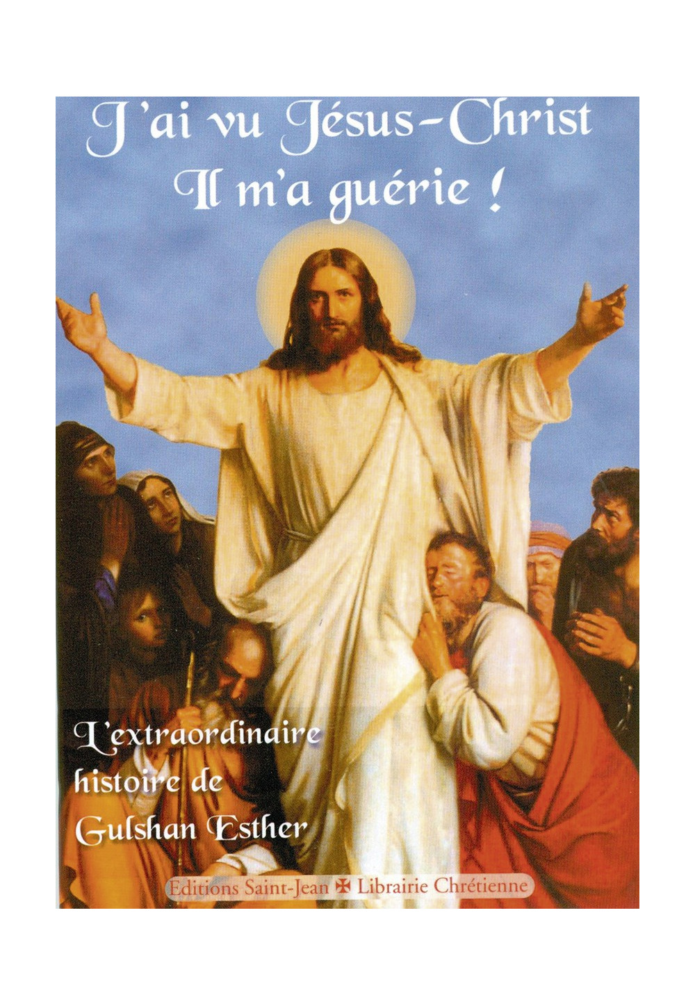 J’AI VU JÉSUS-CHRIST IL M’A GUÉRIE !