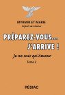 PREPAREZ VOUS J'ARRIVE Je ne suis qu'amour - Tome 2