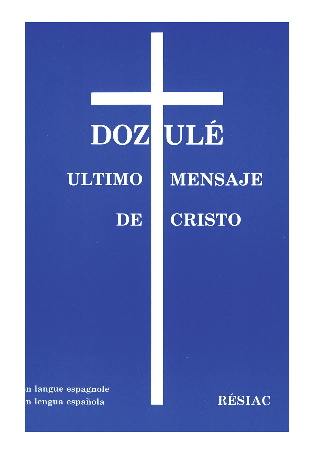 DOZULE, ULTIMO MENSAJE DE CRISTO - espagnol