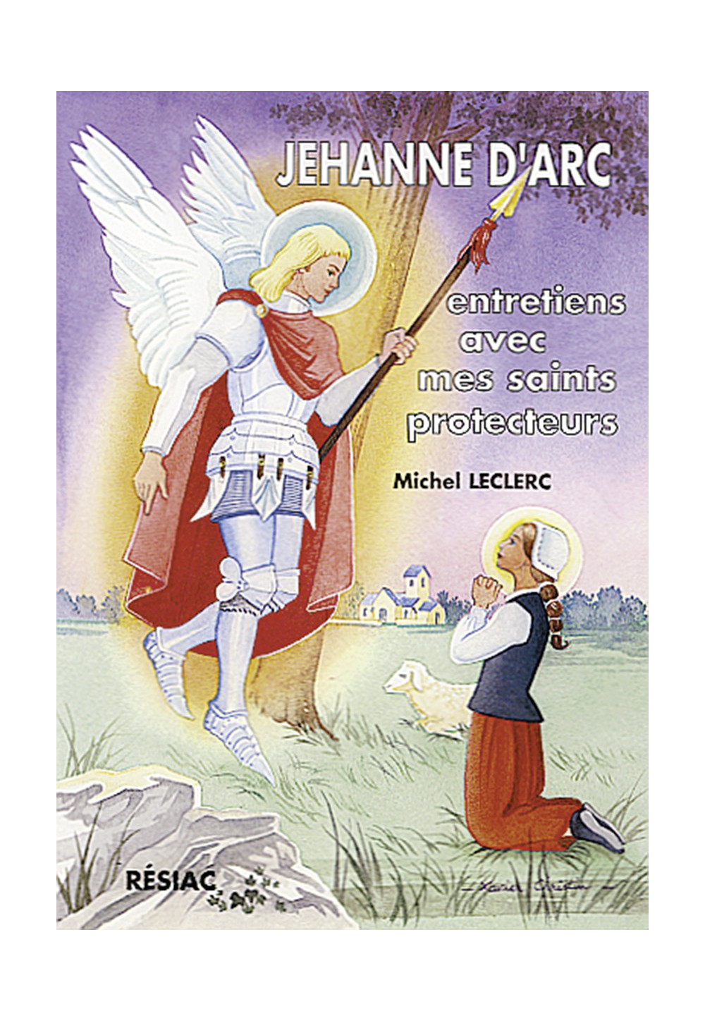 JEHANNE D ARC ENTRETIENS AVEC MES SAINTS PROTECTEURS