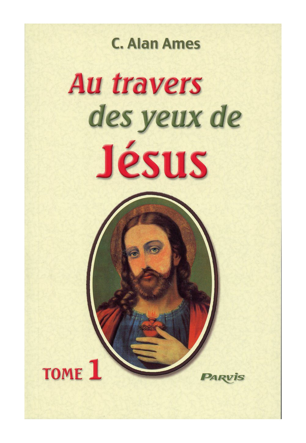 AU TRAVERS DES YEUX DE JESUS - Tome 1