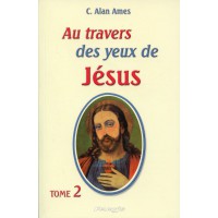 AU TRAVERS DES YEUX DE JÉSUS - Tome 2