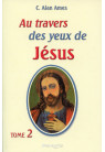 AU TRAVERS DES YEUX DE JESUS - Tome 2