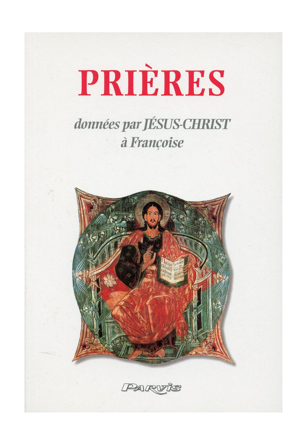 PRIERES DONNEES PAR JESUS CHRIST A FRANCOISE