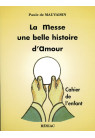 MESSE UNE BELLE HISTOIRE D AMOUR (LA) -  Le cahier de l'enfant