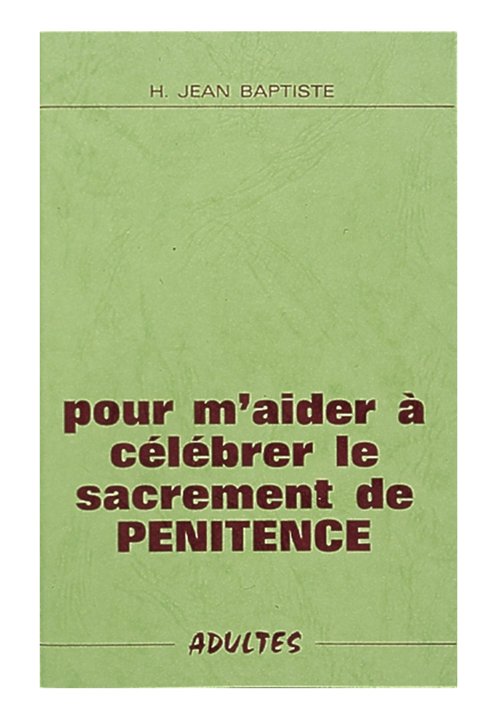 POUR M'AIDER A CELEBRER LE SACREMENT DE PENITENCE (ADULTES)