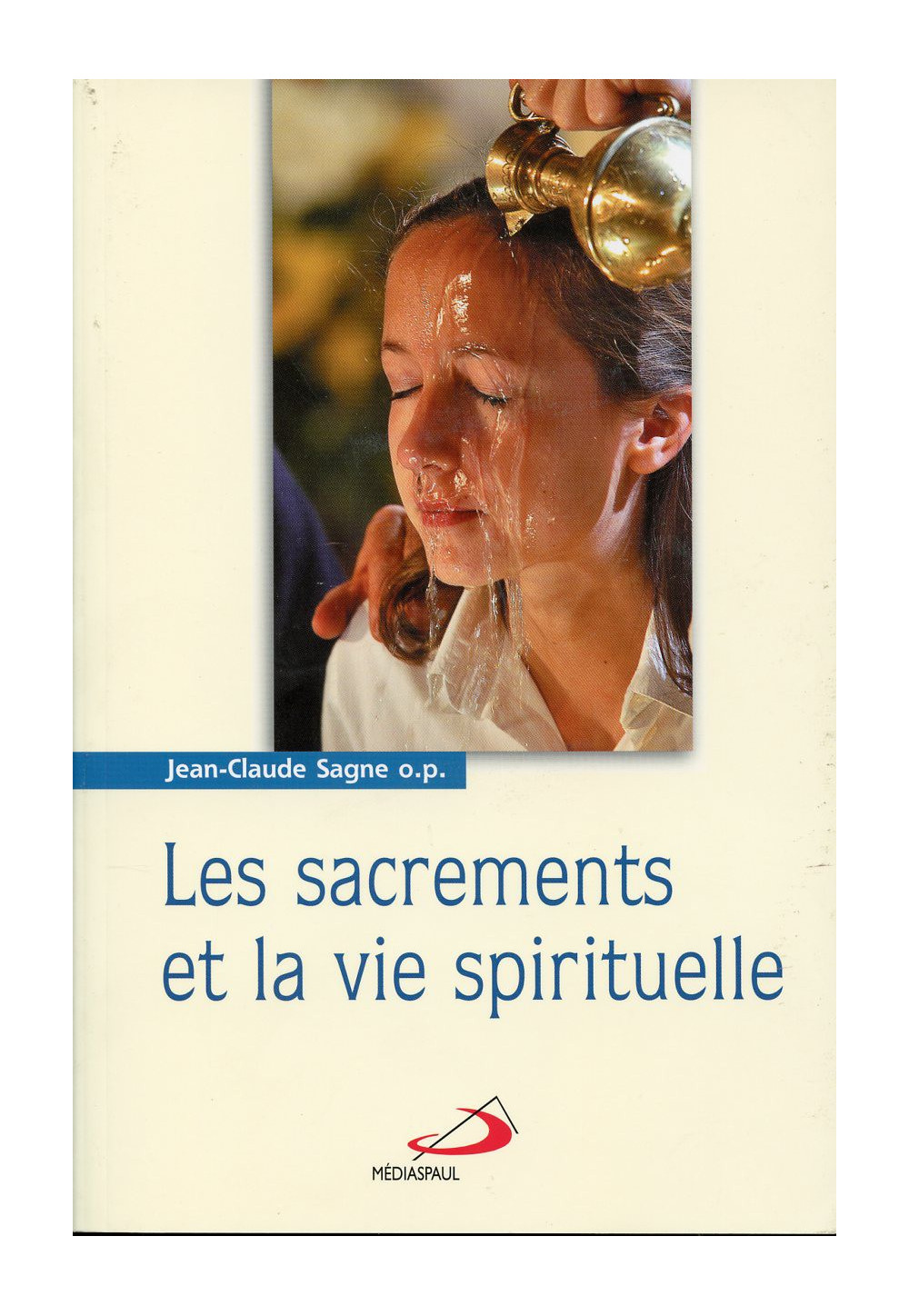 SACREMENTS & VIE SPIRITUELLE T1 SACREMENTS DE LA FOI (LES)